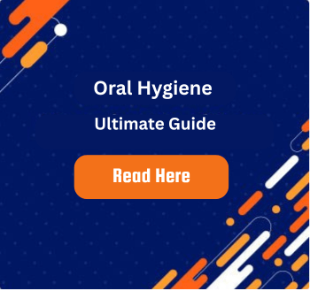 Oral Hygiene Ultimate Guide